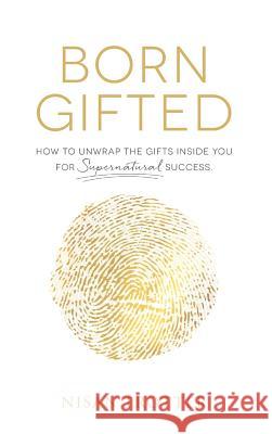 Born Gifted: How to Unwrap the Gifts Inside You for Supernatural Success! Nisan Trotter 9781641140522 Christian Faith - książka