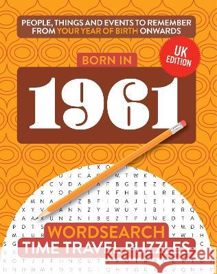 Born in 1961: Your Life in Wordsearch Puzzles Time Travel Puzzles   9781912883486 Big Red Button Books - książka