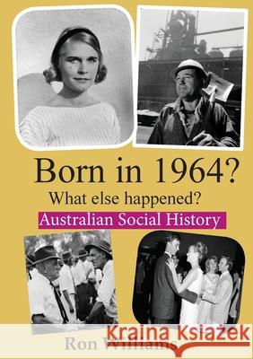 Born in 1964? What else happened?! Ron Williams   9780648651147 Boom Books - książka