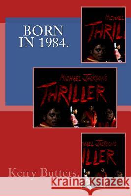 Born in 1984. Birthday Nostalgia. Kerry Butters 9781533605207 Createspace Independent Publishing Platform - książka