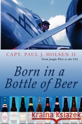 Born In A Bottle Of Beer Holsen II, Paul J. 9781500382780 Createspace - książka