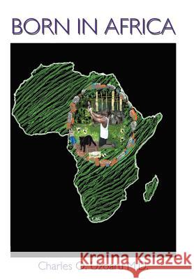 Born in Africa Charles Onyegbule Uzoaru 9781456794545 Authorhouse - książka