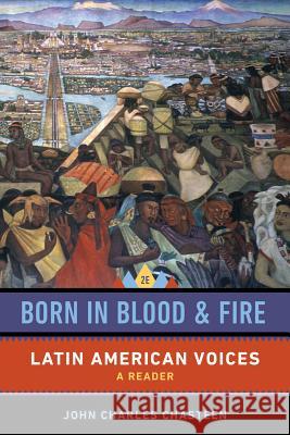 Born in Blood and Fire: Latin American Voices John Charles Chasteen 9780393283068 W. W. Norton & Company - książka