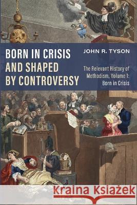 Born in Crisis and Shaped by Controversy John R. Tyson 9781725281325 Cascade Books - książka
