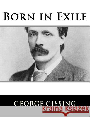 Born in Exile George Gissing 9781984046246 Createspace Independent Publishing Platform - książka