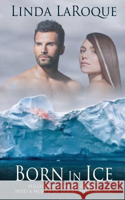 Born in Ice Linda Laroque 9780989379274 L.G. Smith Books - książka