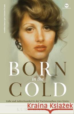 Born in the cold: Liebe und Aufmerksamkeit in der Wachstumsphase eines Kindes Kurt Gassner 9783949978678 Kurt Gassner - książka