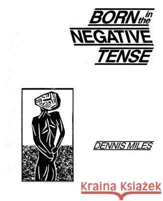 Born in the Negative Tense Will Roscoe Dennis Miles 9781499372441 Createspace Independent Publishing Platform - książka