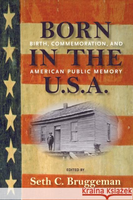 Born in the U.S.A.: Birth, Commemoration, and American Public Memory Bruggeman, Seth C. 9781558499386 University of Massachusetts Press - książka