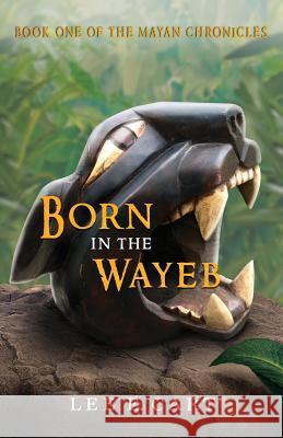 Born in the Wayeb: Book One of The Mayan Chronicles Cart, Lee E. 9780990676508 Ek' Balam Press - książka