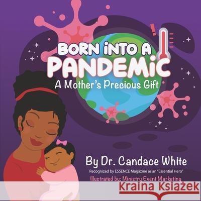 Born Into A Pandemic...: A Mother's Precious Gift Candace White, Ministry Event Marketing 9780999101223 Ministry Event Marketing - książka