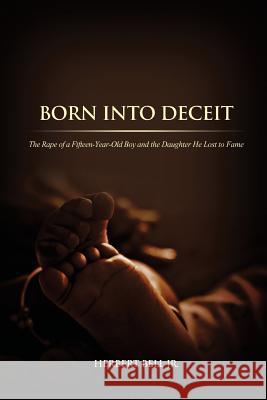 Born Into Deceit: The Rape of a Fifteen-Year-Old Boy and the Daughter He Lost to Fame Herbert Bel 9781480920361 Dorrance Publishing Co. - książka