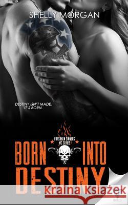 Born Into Destiny: A Forsaken Sinners MC Series Novella Shelly Morgan 9781680585834 Limitless Publishing, LLC - książka