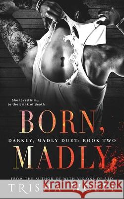 Born, Madly Trisha Wolfe 9781985120174 Createspace Independent Publishing Platform - książka