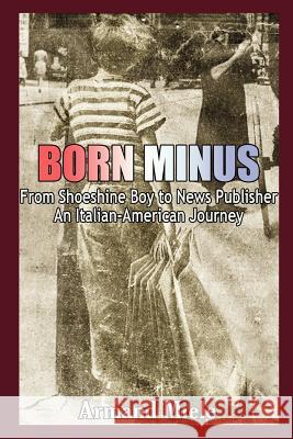 Born Minus: From Shoeshine Boy to News Publisher, An Italian-American Journey Armand Miele 9781257941704 Lulu.com - książka