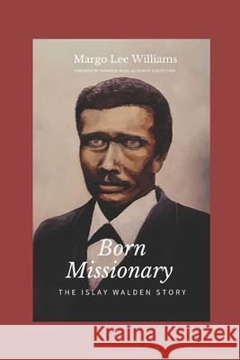 Born Missionary: The Islay Walden Story Thomas Rush Margo Lee Williams 9780578810362 Margo Lee Williams, Personal Prologue - książka