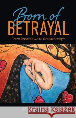 Born of Betrayal: From Breakdown to Breakthrough Ali Davidson 9781735669526 Ali Davidson Coaching, LLC - książka