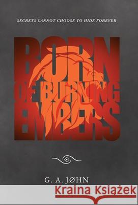 Born of Burning Embers G. A. John 9780645186826 Silasta Press - książka