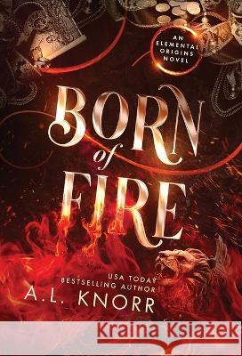 Born of Fire: A YA Contemporary Fantasy Adventure A L Knorr   9781989338582 Intellectually Promiscuous Press - książka