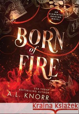 Born of Fire: A Young Adult Contemporary Fantasy A L Knorr   9781989338599 Intellectually Promiscuous Press - książka