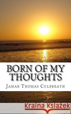 Born of my Thoughts Culbreath, Jamar Thomas 9781491269138 Createspace - książka