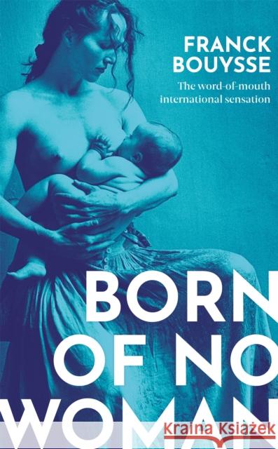 Born of No Woman: The Word-Of-Mouth International Bestseller Franck Bouysse 9781474616225 Orion Publishing Co - książka