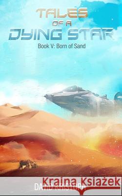 Born of Sand David Kristoph 9781522961949 Createspace Independent Publishing Platform - książka