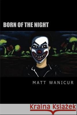 Born of the Night Matt Wanicur 9781533093028 Createspace Independent Publishing Platform - książka