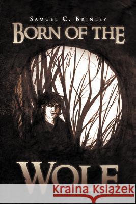 Born of the Wolf Samuel C. Brinley 9781469175744 Xlibris Corporation - książka