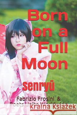 Born on a Full Moon: Senryū Worldwide, Poets Unite 9781072631644 Independently Published - książka