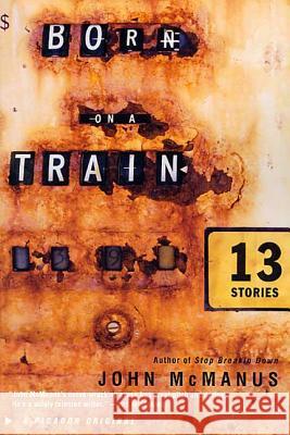 Born on a Train: Thirteen Stories John McManus 9780312301859 Picador USA - książka