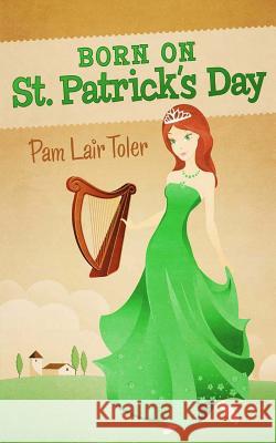 Born on St. Patrick's Day Pam Lair Toler 9781479258710 Createspace - książka