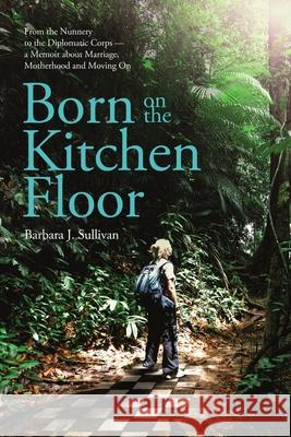 Born On The Kitchen Floor - softcover Barbara Sullivan 9781105830150 Lulu.com - książka