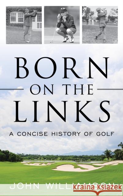 Born on the Links: A Concise History of Golf John Williamson 9781493055586 Lyons Press - książka