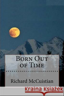 Born Out of Time Richard W. McCuistian 9781542418812 Createspace Independent Publishing Platform - książka