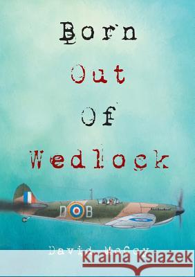 Born Out of Wedlock David McCoy (Master Halco Security Solutions Group, Texas, USA) 9781483435510 Lulu Publishing Services - książka