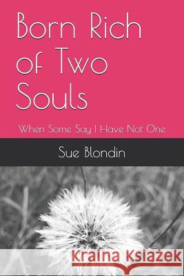 Born Rich of Two Souls: When Some Say I Have Not One Sue Blondin 9781797937366 Independently Published - książka