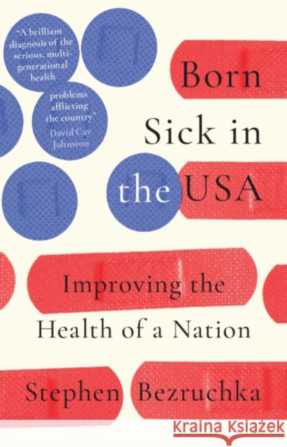 Born Sick in the USA: Improving the Health of a Nation Stephen (Emeritus of University of Washington) Bezruchka 9781009573702 Cambridge University Press - książka