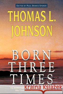 Born Three Times Thomas L. Johnson Paul Dennis Sporer 9781932490145 Anza Publishing - książka