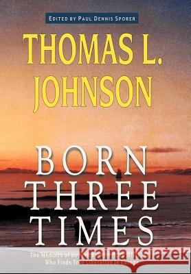 Born Three Times Thomas L. Johnson Paul Dennis Sporer 9781932490299 Anza Publishing - książka