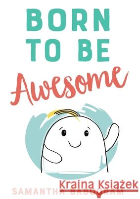 Born To Be Awesome Samantha Babooram 9781913340193 Clink Street Publishing - książka