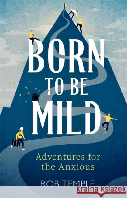 Born to be Mild: Adventures for the Anxious Rob Temple 9780751574746 Little, Brown Book Group - książka