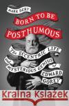 Born to Be Posthumous: The Eccentric Life and Mysterious Genius of Edward Gorey Mark Dery 9780008329846 HarperCollins Publishers