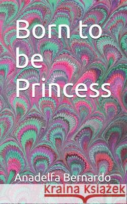 Born to be Princess Anadelfa Bernardo 9798857954522 Independently Published - książka