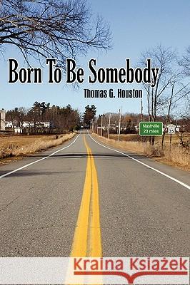 Born To Be Somebody Thomas G. Houston 9781438946146 Authorhouse - książka