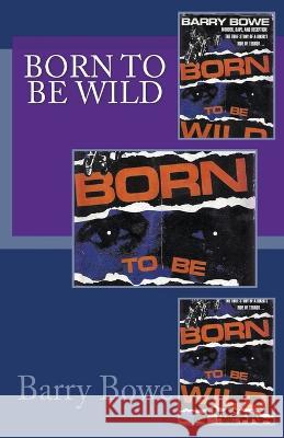 Born to Be Wild Barry Bowe   9798201696795 First Clue Publishing - książka