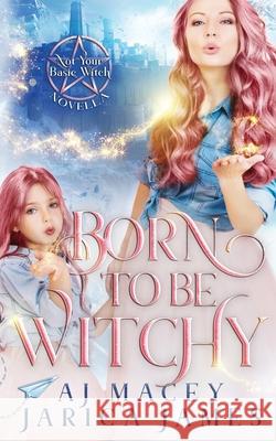 Born to be Witchy Jarica James, A J Macey 9798667364290 Independently Published - książka