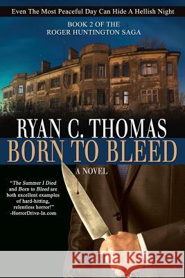 Born To Bleed: The Roger Huntington Saga, Book 2 Thomas, Ryan C. 9781977576361 Createspace Independent Publishing Platform - książka