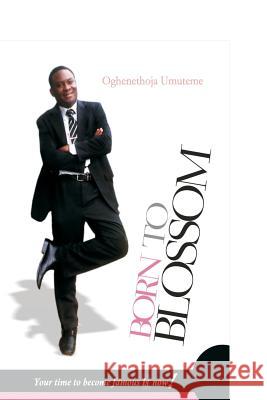Born To Blossom: Your time to become famous is now! Umuteme, Oghenethoja 9781502753625 Createspace - książka