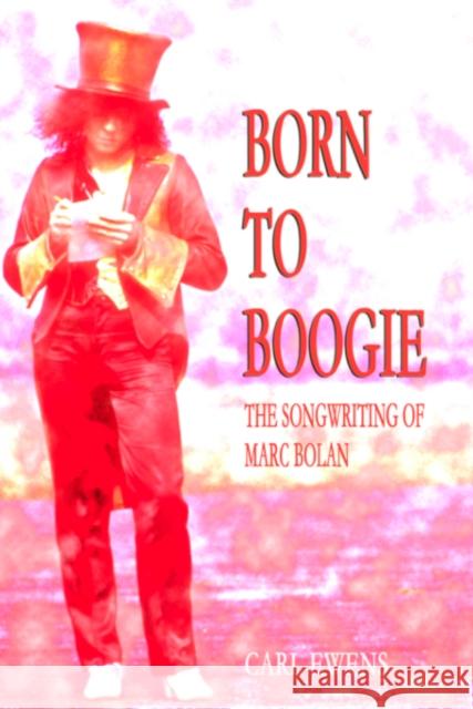 Born To Boogie: The Songwriting of Marc Bolan Carl Ewens 9781899750498 Aureus Publishing - książka